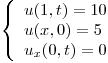 <tex> \left\{ \begin{array}{ll}u(1,t) = 10 \\u(x,0) = 5 \\u_x(0,t) = 0 \\\end{array} \right. </tex>