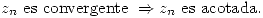 <tex> z_n\mbox{ es convergente }\Rightarrow z_n\mbox{  es acotada.} </tex>