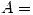 <tex>A = </tex>