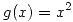 <tex>g(x)=x^2</tex>