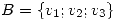 <tex>B=\{v_1;v_2;v_3\}</tex> <tex>B=\{v_1;v_2;v_3\}</tex>