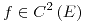 <tex>f\in C^{2}\left(E\right)</tex>