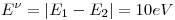 <tex>E^{\nu} = |E_1 - E_2| = 10eV</tex>
