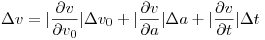 <tex>\Delta v = | \frac{\partial v}{\partial v_0} | \Delta v_0  + | \frac{\partial v}{\partial a} | \Delta a + | \frac{\partial v}{\partial t} | \Delta t </tex>