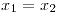 <tex>x_1=x_2</tex>