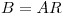 <tex>B=AR</tex>