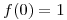 <tex>f(0) = 1</tex>