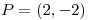 <tex>P=(2,-2)</tex>