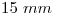<tex>15\ mm</tex> <tex>15\ mm</tex>