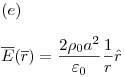 <tex>(e) \\ \\\overline E (\overline r ) = \frac{{2\rho _0 a^2 }}{{\varepsilon_0}}\frac{1}{r}\hat r</tex>