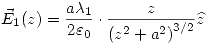 <tex>\vec{E}_1(z)=\frac{a\lambda_1}{2\varepsilon_0}\cdot\frac{z}{\left( z^2+a^2 \right)^{3/2}}\widehat{z}</tex>