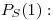 <tex>P_S(1):</tex>