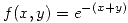 <tex>f(x,y) = e^{-(x+y)}</tex>