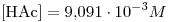 <tex>[\mbox{HAc}]=9.091\cdot 10^{-3}M</tex>