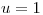 <tex>u=1</tex>
