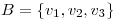 <tex> B=\{v_1,v_2,v_3\}</tex> <tex> B=\{v_1,v_2,v_3\}</tex>