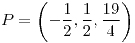 <tex>P=\left(-\frac{1}{2},\frac{1}{2},\frac{19}{4}\right)</tex>