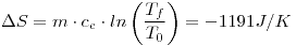 <tex> \Delta S = m \cdot c_e \cdot ln \left( \frac{T_f}{T_0} \right)=-1191J/K </tex>