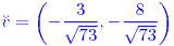 <tex>\color{blue}\breve{v}=\left(-\frac{3}{\sqrt{73}},-\frac{8}{\sqrt{73}}\right)</tex>