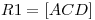 <tex>R1=[ACD]</tex>