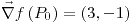 <tex>\vec{\nabla}f\left(P_{0}\right)=\left(3,-1\right)</tex>