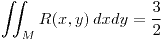 <tex>\iint_{M}R(x,y)\,dxdy=\frac{3}{2}</tex>