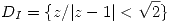 <tex>D_I = \{z / |z-1| < \sqrt{2}\}</tex>