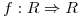 <tex>f: R \Rightarrow R</tex>