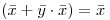 <tex> (\bar x + \bar y \cdot \bar x) = \bar x </tex>