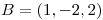 <tex>B=(1,-2,2)</tex>