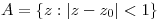 <tex>A=\{z:|z-z_0|<1\}</tex>