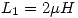 <tex> L_1 = 2 \mu H </tex>