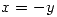 <tex>x=-y</tex>