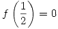 <tex>f \left( \frac{1}{2} \right) = 0</tex>