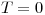 <tex>T=0</tex>