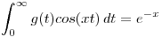 <tex>\int_0^{\infty} g(t)cos(xt) \, dt = e^{-x}</tex>