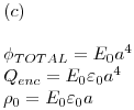 <tex>(c) \\ \\ \phi _{TOTAL}  = E_0 a^4  \\  Q_{enc}  = E_0 \varepsilon _0 a^4  \\  \rho _0  = E_0 \varepsilon _0 a \\ </tex>