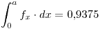 <tex>\int_0^a f_x \cdot dx = 0.9375</tex>