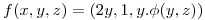 <tex>f(x,y,z)=(2y,1,y.\phi(y,z))</tex>