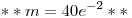 <tex>**m = 40e^{ - 2}**</tex>