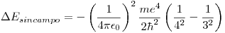 <tex>\Delta E_{sincampo} = -\left(\frac{1}{4 \pi \epsilon_0}\right)^2\frac{m e^4}{2\hbar^2}\left(\frac{1}{4^2} - \frac{1}{3^2}\right) </tex>