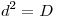 <tex>d^2=D</tex>