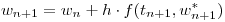 <tex>w_{n+1} = w_{n} + h \cdot f(t_{n+1},w^{*}_{n+1})</tex>