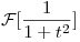 <tex>\mathcal{F}[\frac{1}{1+t^{2}}]</tex>
