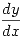 <tex>\frac{dy}{dx}</tex>