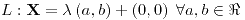 <tex>L:\mathbf{X}=\lambda\left(a,b\right)+\left(0,0\right)\;\forall a,b\in\Re</tex>