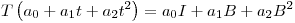 <tex>T\left(a_0+a_1t+a_2t^2\right)=a_0I+a_1B+a_2B^2</tex> <tex>T\left(a_0+a_1t+a_2t^2\right)=a_0I+a_1B+a_2B^2</tex>