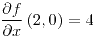 <tex>\frac{\partial f}{\partial x}\left(2,0\right)=4</tex>