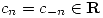 <tex>c_n=c_{-n} \in \mathbf{R}</tex>