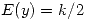 <tex>E(y)=k/2</tex> <tex>E(y)=k/2</tex>